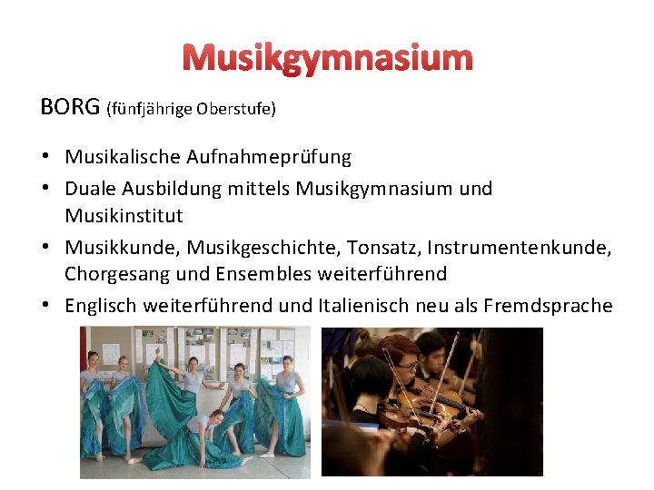 Musikgymnasium BORG (fünfjährige Oberstufe) • Musikalische Aufnahmeprüfung • Duale Ausbildung mittels Musikgymnasium und Musikinstitut