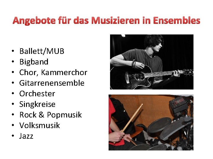 Angebote für das Musizieren in Ensembles • • • Ballett/MUB Bigband Chor, Kammerchor Gitarrenensemble
