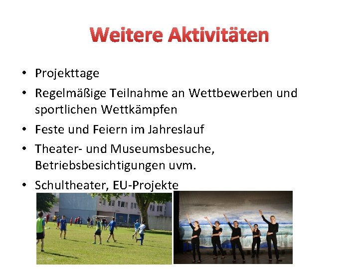 Weitere Aktivitäten • Projekttage • Regelmäßige Teilnahme an Wettbewerben und sportlichen Wettkämpfen • Feste