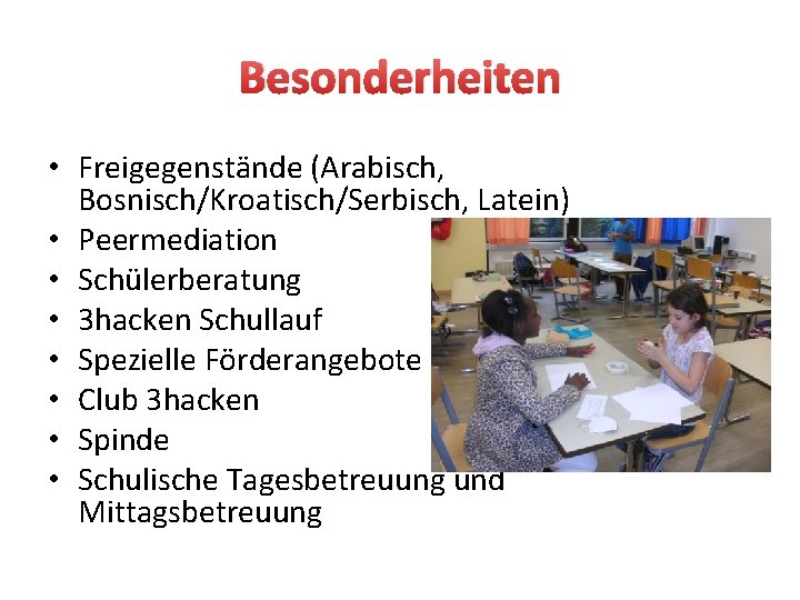 Besonderheiten • Freigegenstände (Arabisch, Bosnisch/Kroatisch/Serbisch, Latein) • Peermediation • Schülerberatung • 3 hacken Schullauf