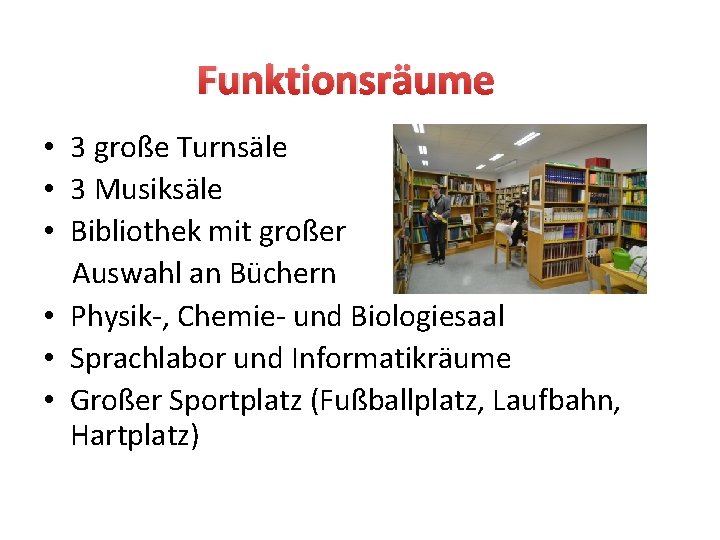 Funktionsräume • 3 große Turnsäle • 3 Musiksäle • Bibliothek mit großer Auswahl an