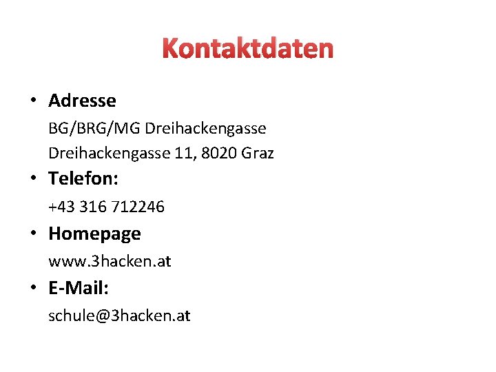 Kontaktdaten • Adresse BG/BRG/MG Dreihackengasse 11, 8020 Graz • Telefon: +43 316 712246 •