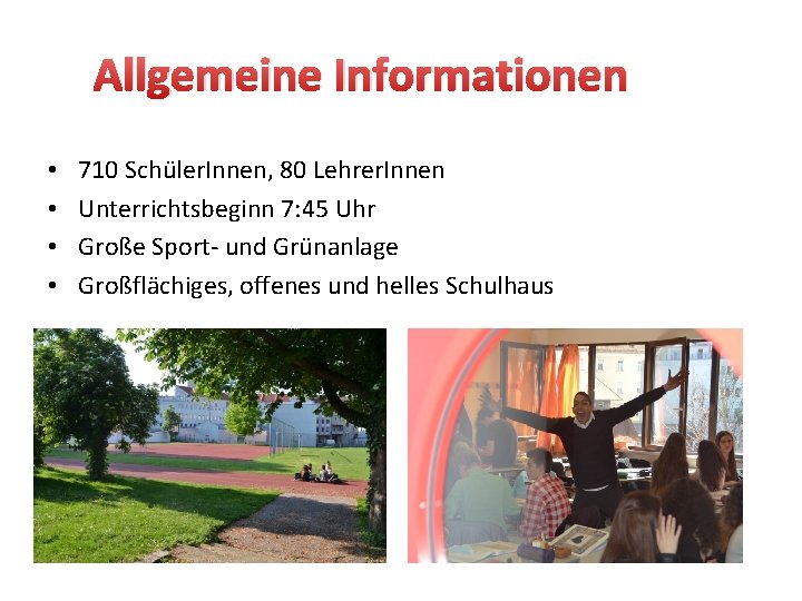 Allgemeine Informationen • • 710 Schüler. Innen, 80 Lehrer. Innen Unterrichtsbeginn 7: 45 Uhr