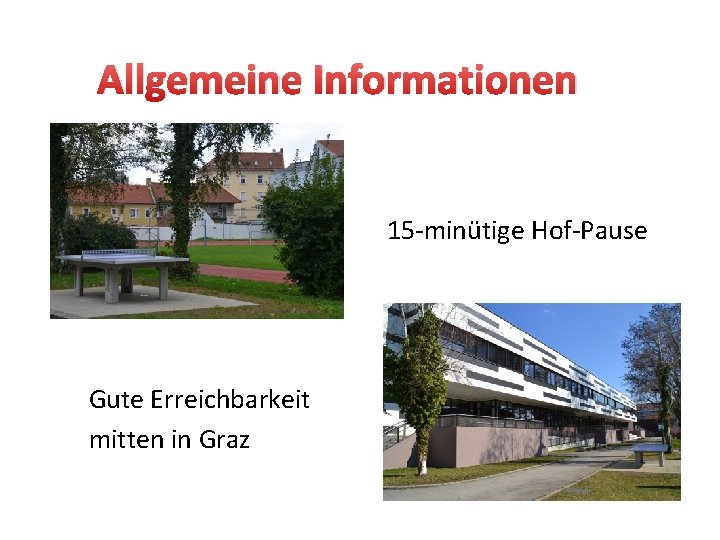 Allgemeine Informationen 15 -minütige Hof-Pause Gute Erreichbarkeit mitten in Graz 