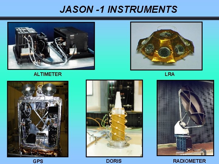 JASON -1 INSTRUMENTS ALTIMETER GPS LRA DORIS RADIOMETER 