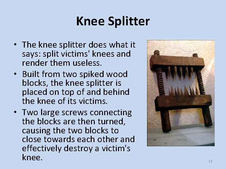 Knee Splitter • The knee splitter does what it says: split victims' knees and