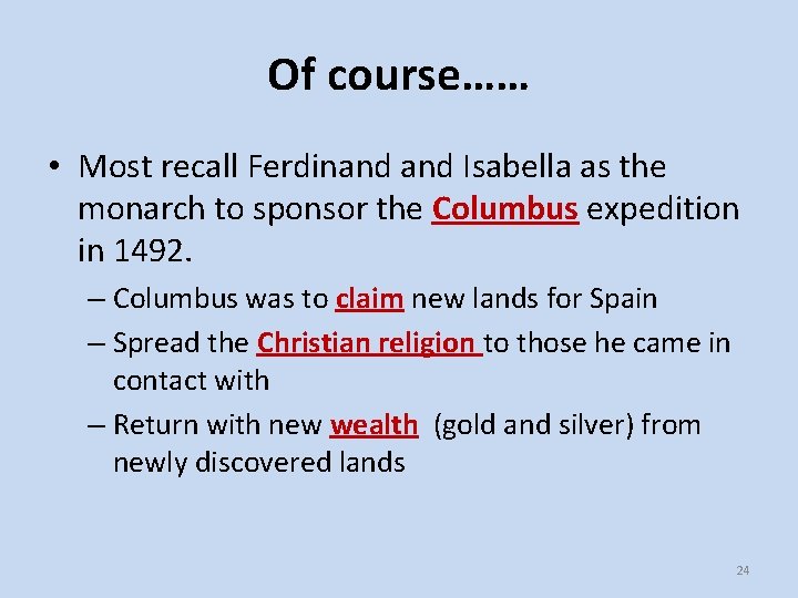 Of course…… • Most recall Ferdinand Isabella as the monarch to sponsor the Columbus