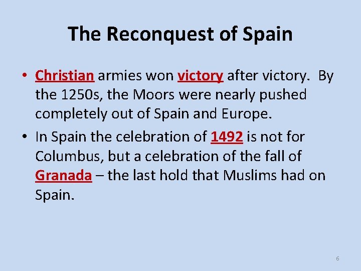 The Reconquest of Spain • Christian armies won victory after victory. By the 1250