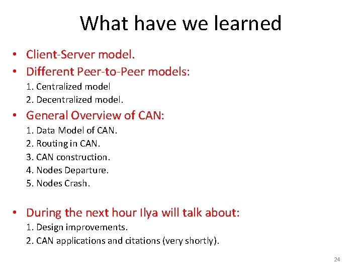 What have we learned • Client-Server model. • Different Peer-to-Peer models: 1. Centralized model