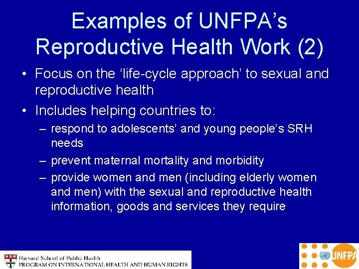 Examples of UNFPA’s Reproductive Health Work (2) • Focus on the ‘life-cycle approach’ to