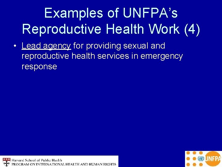 Examples of UNFPA’s Reproductive Health Work (4) • Lead agency for providing sexual and