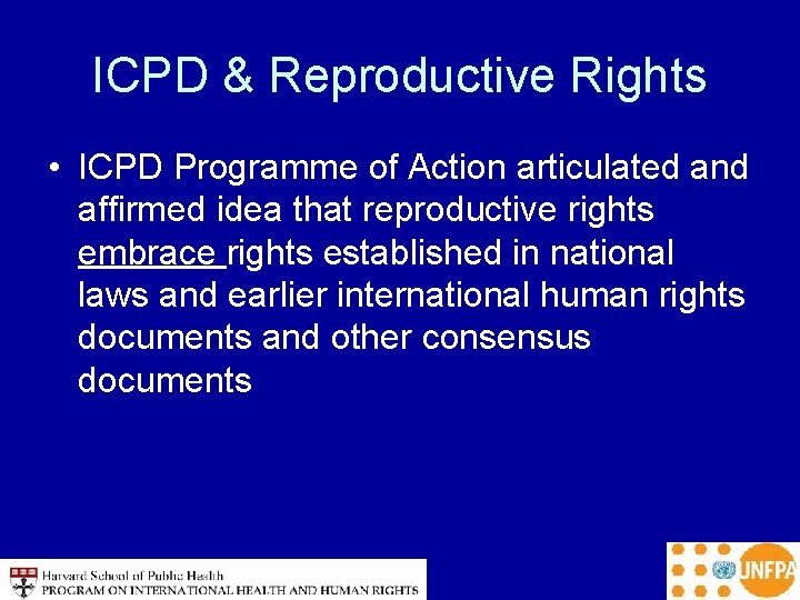 ICPD & Reproductive Rights • ICPD Programme of Action articulated and affirmed idea that
