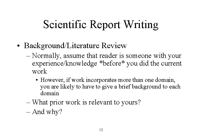 Scientific Report Writing • Background/Literature Review – Normally, assume that reader is someone with