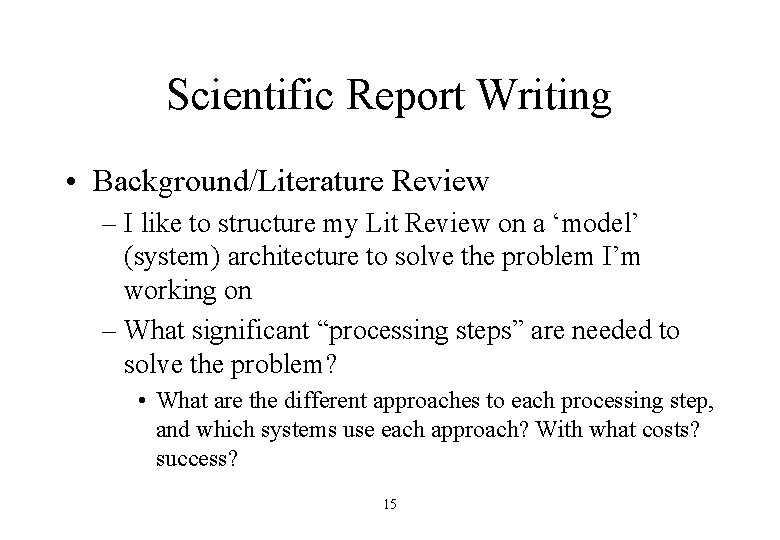 Scientific Report Writing • Background/Literature Review – I like to structure my Lit Review