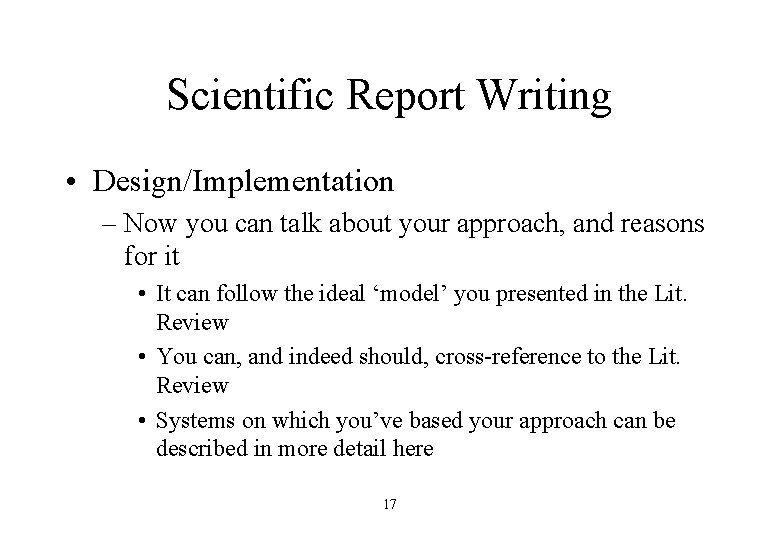 Scientific Report Writing • Design/Implementation – Now you can talk about your approach, and