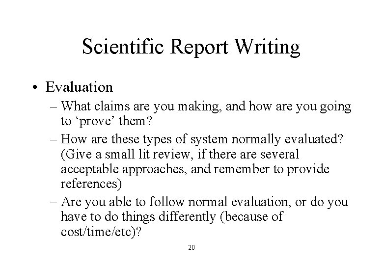 Scientific Report Writing • Evaluation – What claims are you making, and how are