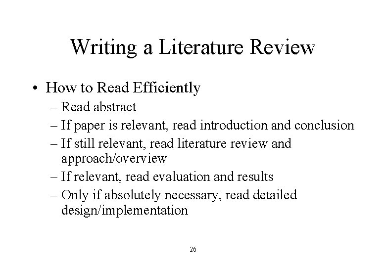 Writing a Literature Review • How to Read Efficiently – Read abstract – If