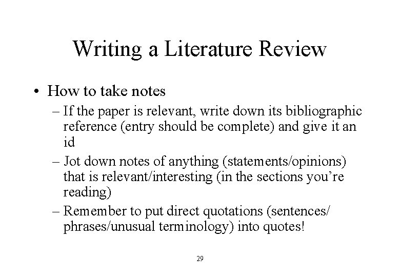 Writing a Literature Review • How to take notes – If the paper is