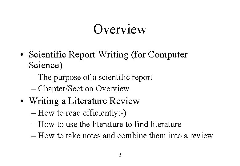 Overview • Scientific Report Writing (for Computer Science) – The purpose of a scientific