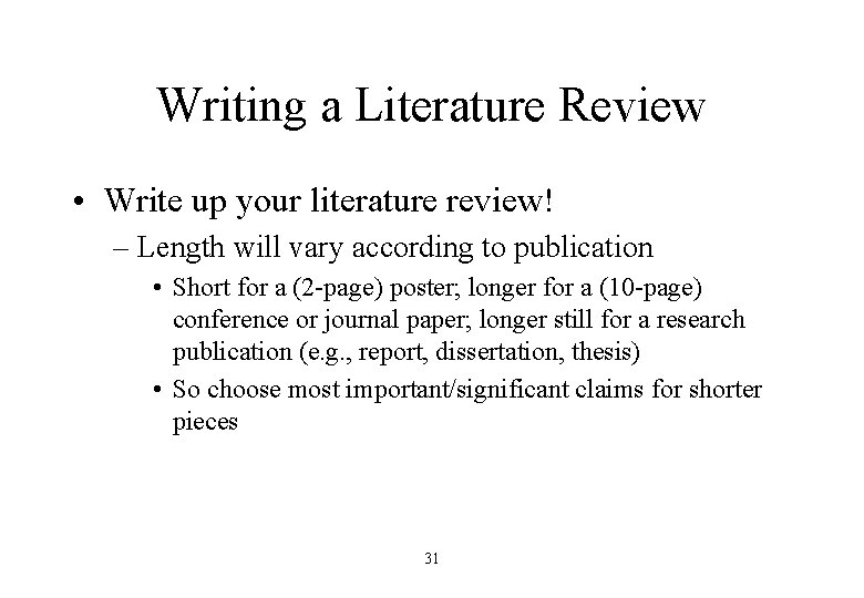 Writing a Literature Review • Write up your literature review! – Length will vary