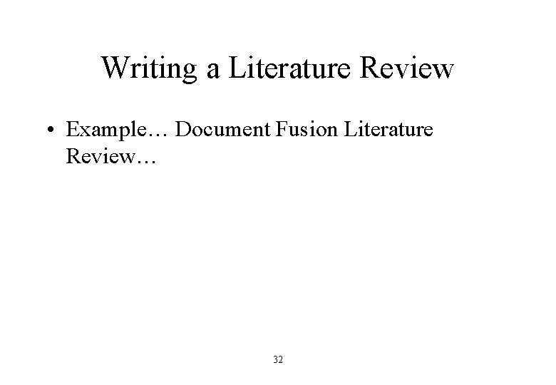 Writing a Literature Review • Example… Document Fusion Literature Review… 32 