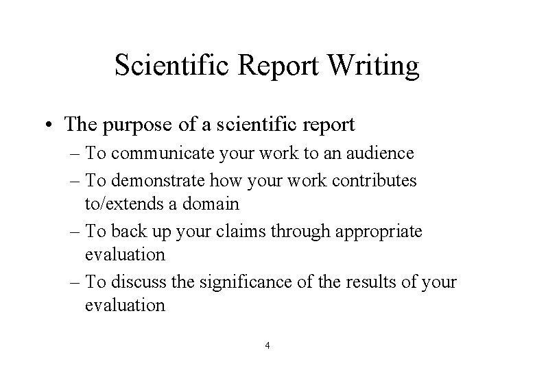 Scientific Report Writing • The purpose of a scientific report – To communicate your