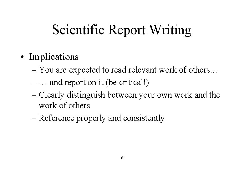 Scientific Report Writing • Implications – You are expected to read relevant work of