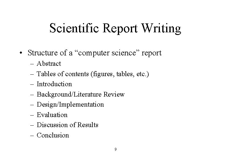 Scientific Report Writing • Structure of a “computer science” report – – – –