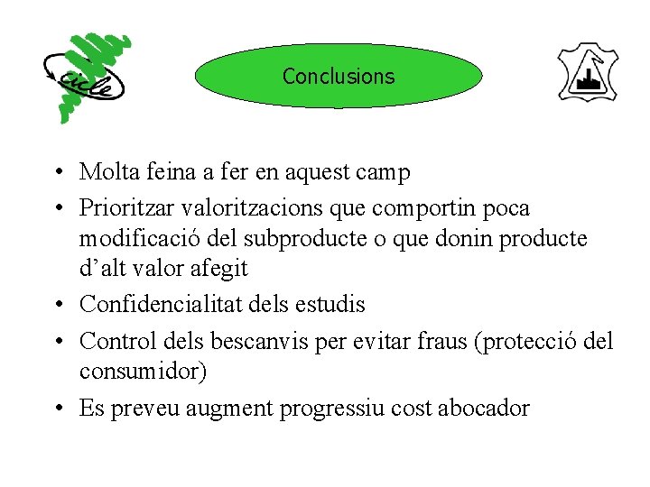 Conclusions • Molta feina a fer en aquest camp • Prioritzar valoritzacions que comportin