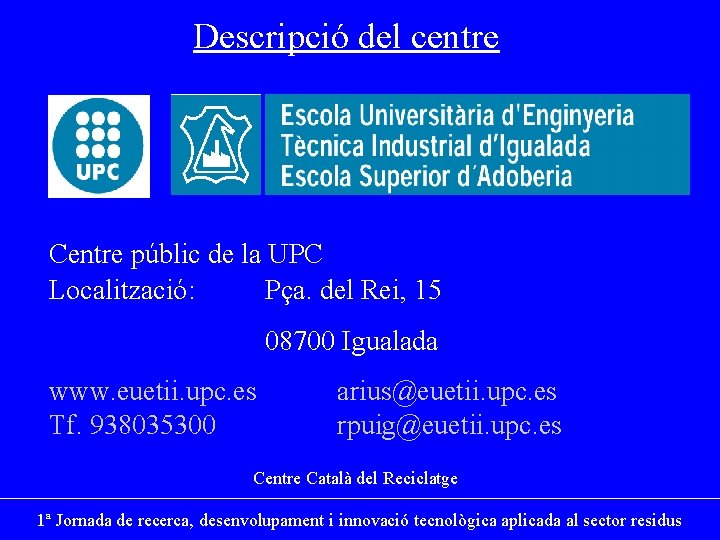 Descripció del centre Centre públic de la UPC Localització: Pça. del Rei, 15 08700