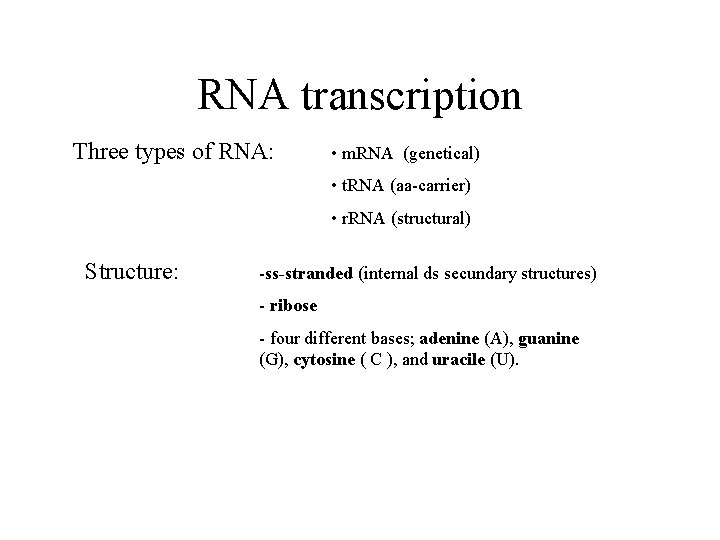RNA transcription Three types of RNA: • m. RNA (genetical) • t. RNA (aa-carrier)