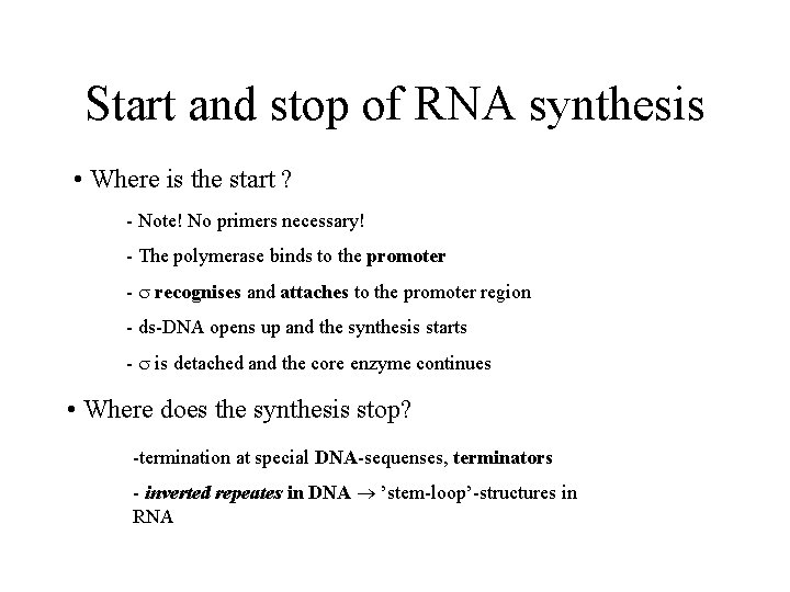 Start and stop of RNA synthesis • Where is the start ? - Note!