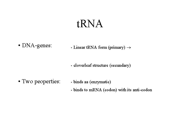 t. RNA • DNA-genes: - Linear t. RNA form (primary) - cloverleaf structure (secundary)