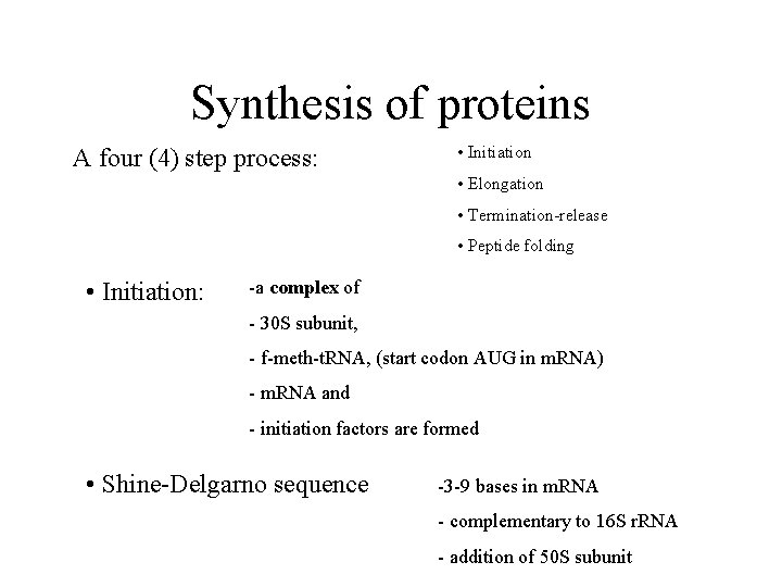 Synthesis of proteins A four (4) step process: • Initiation • Elongation • Termination-release