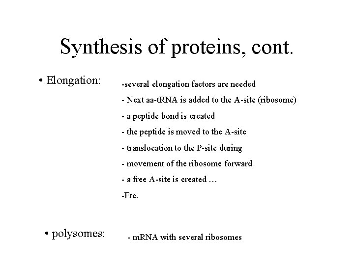 Synthesis of proteins, cont. • Elongation: -several elongation factors are needed - Next aa-t.