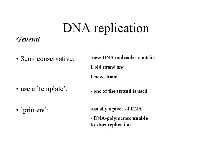 DNA replication General • Semi conservative: -new DNA molecules contain: 1 old strand 1