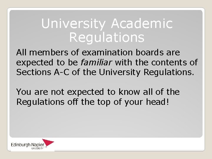 University Academic Regulations All members of examination boards are expected to be familiar with