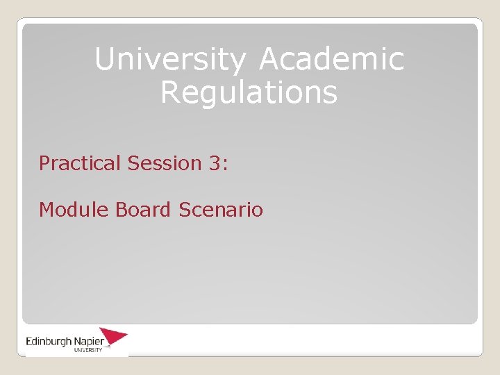 University Academic Regulations Practical Session 3: Module Board Scenario 