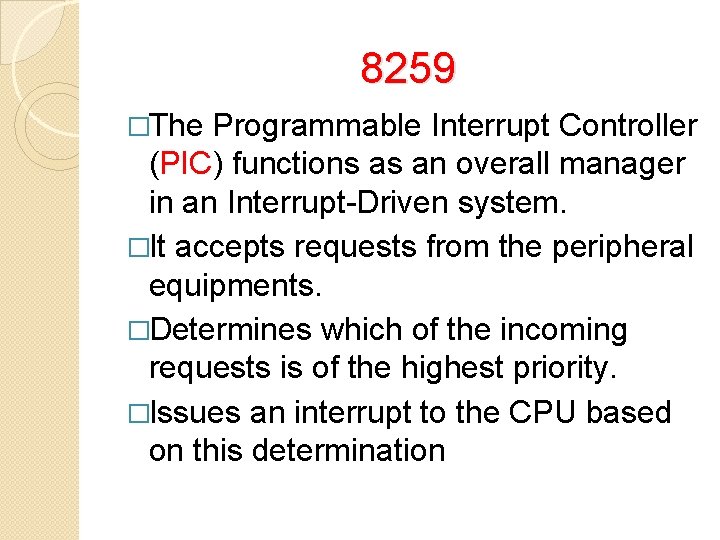 8259 �The Programmable Interrupt Controller (PIC) functions as an overall manager in an Interrupt-Driven