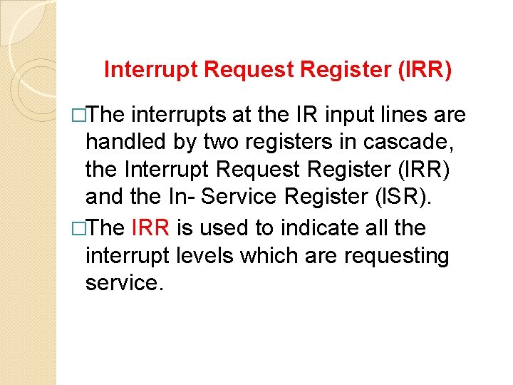 Interrupt Request Register (IRR) �The interrupts at the IR input lines are handled by