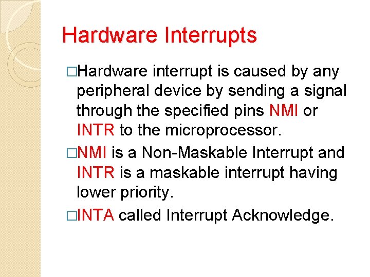 Hardware Interrupts �Hardware interrupt is caused by any peripheral device by sending a signal