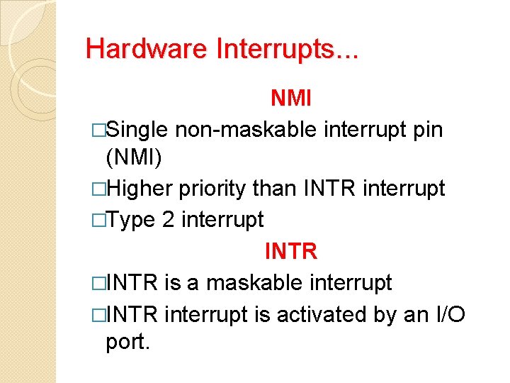 Hardware Interrupts. . . NMI �Single non-maskable interrupt pin (NMI) �Higher priority than INTR