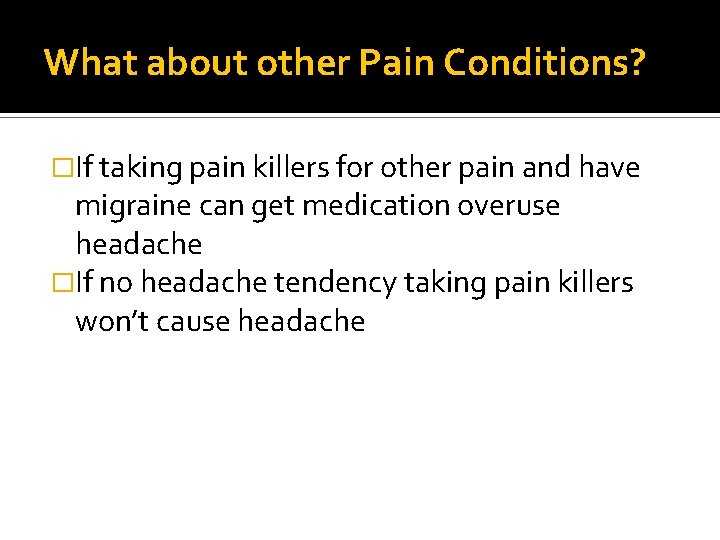 What about other Pain Conditions? �If taking pain killers for other pain and have