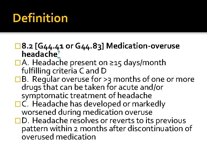 Definition � 8. 2 [G 44. 41 or G 44. 83] Medication-overuse headache† �A.