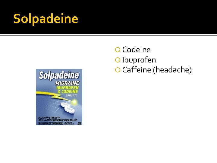 Solpadeine Codeine Ibuprofen Caffeine (headache) 