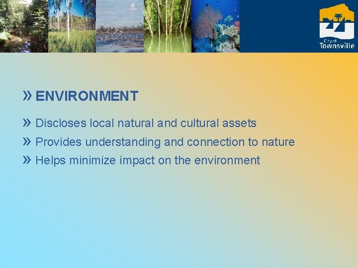 » ENVIRONMENT » Discloses local natural and cultural assets » Provides understanding and connection