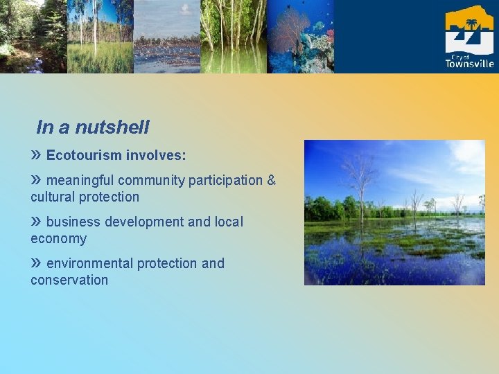 In a nutshell » Ecotourism involves: » meaningful community participation & cultural protection »