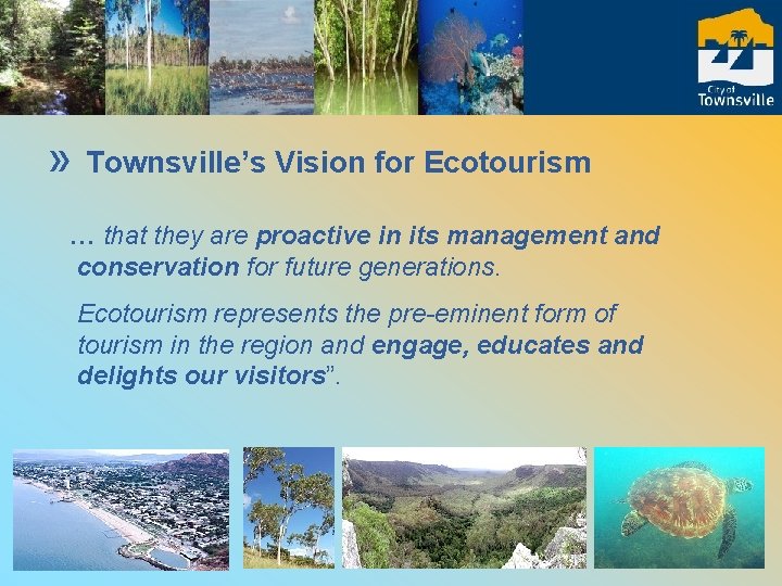 » Townsville’s Vision for Ecotourism … that they are proactive in its management and