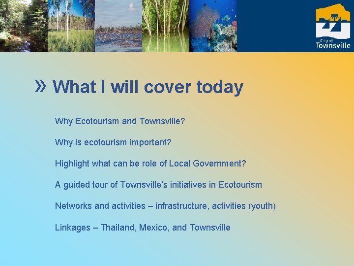 » What I will cover today Why Ecotourism and Townsville? Why is ecotourism important?