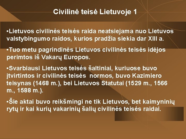 Civilinė teisė Lietuvoje 1 • Lietuvos civilinės teisės raida neatsiejama nuo Lietuvos valstybingumo raidos,